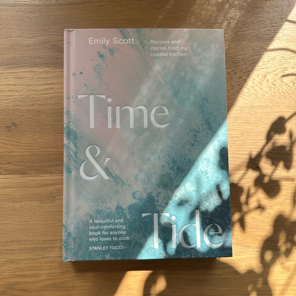 Time & Tide Cookbook: Recipes + Stories from my Coastal Kitchen by Emily Scott